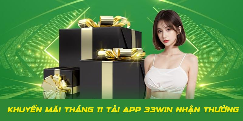 Tải app nhận thưởng 33Win khuyến mãi tháng 11 hấp dẫn