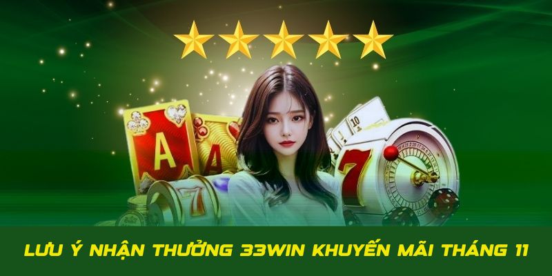 Lưu ý quan trọng cần nhớ khi nhận 33Win khuyến mãi tháng 11