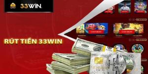 Cách rút tiền 33win an toàn và nhanh chóng nhất